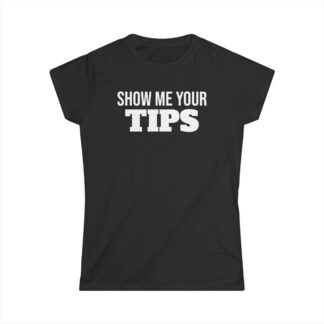 Women's Softstyle Tee — “Show Me Your Tips” Funny Bartender Tip-Prompt Graphic Top