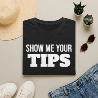 Show Me Your Tips T-Shirt — Funny Bartender/Server Tip Shirt